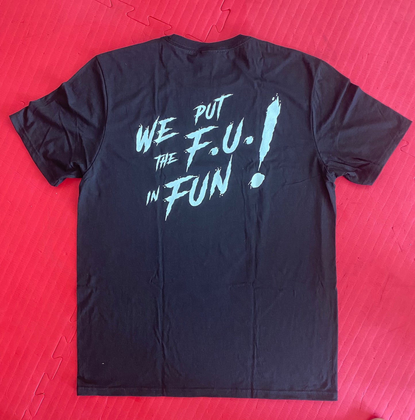 We Put the F.U. in FUN! T-Shirt